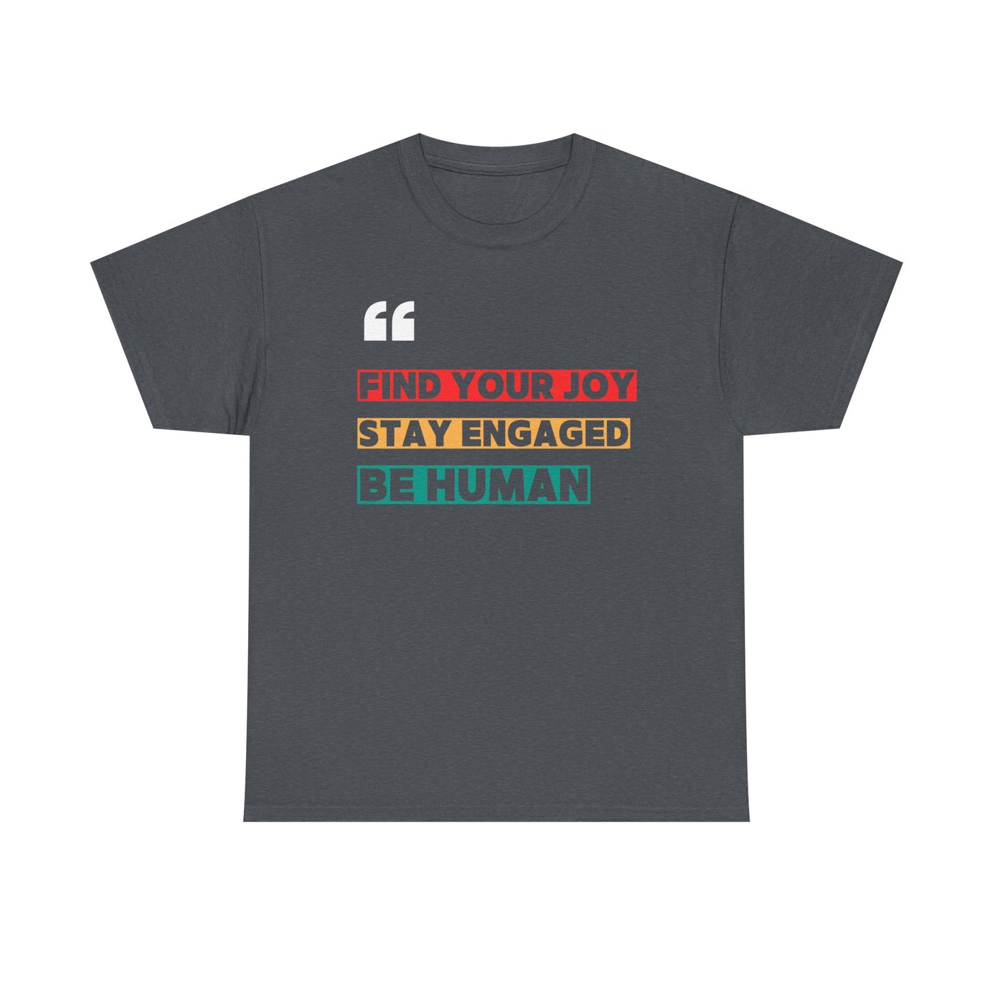 Find Your Joy. Stay Engaged. Be Human. T-Shirt