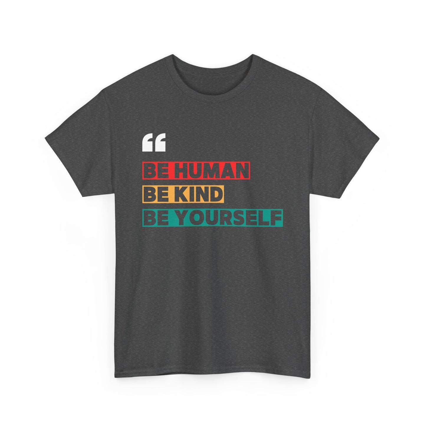 Be Human. Be Kind. Be Yourself. T-shirt