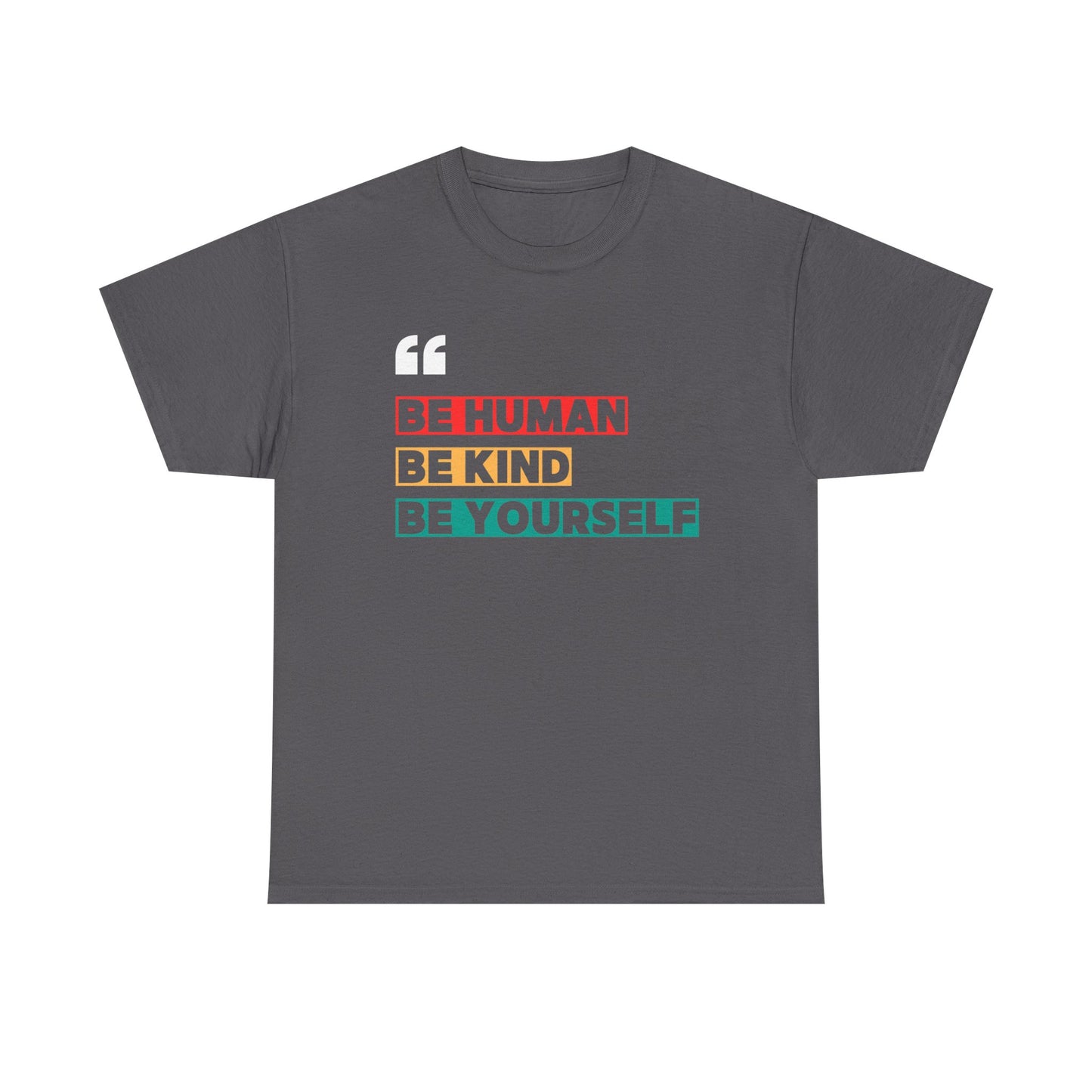 Be Human. Be Kind. Be Yourself. T-shirt