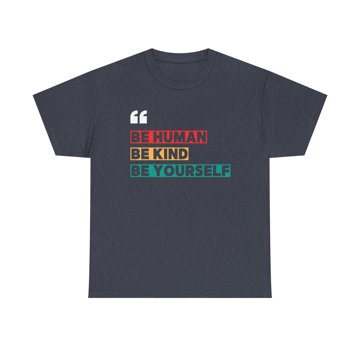 Be Human. Be Kind. Be Yourself. T-shirt