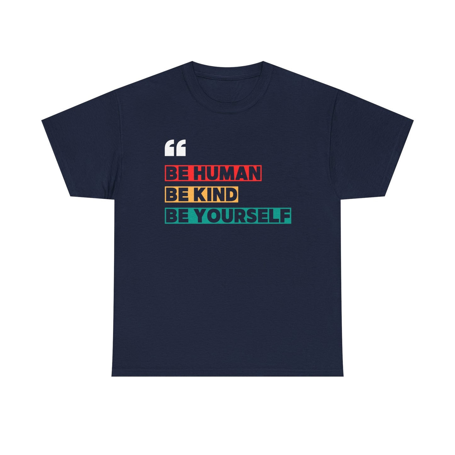 Be Human. Be Kind. Be Yourself. T-shirt