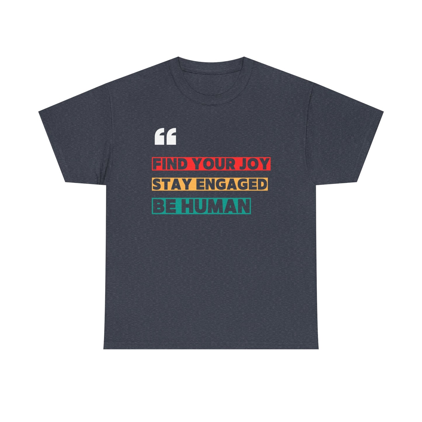 Find Your Joy. Stay Engaged. Be Human. T-Shirt