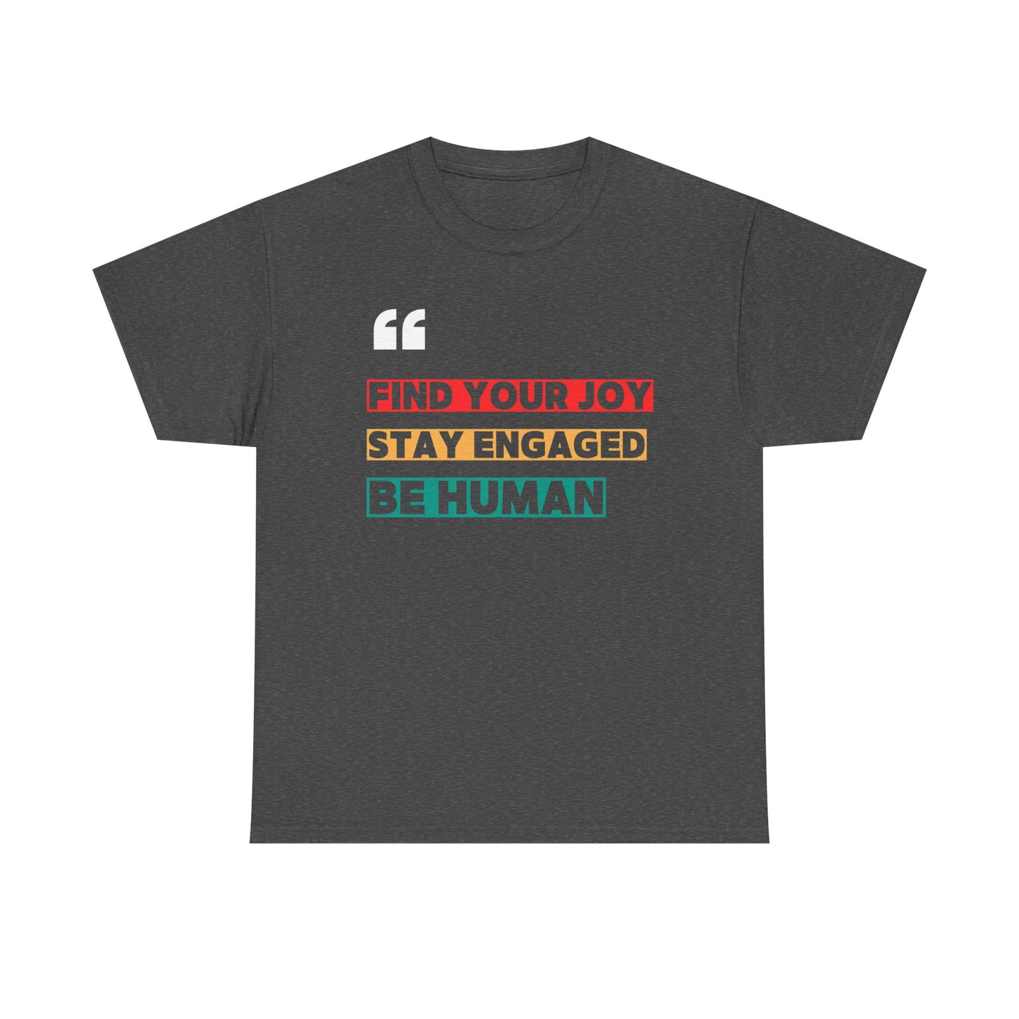 Find Your Joy. Stay Engaged. Be Human. T-Shirt