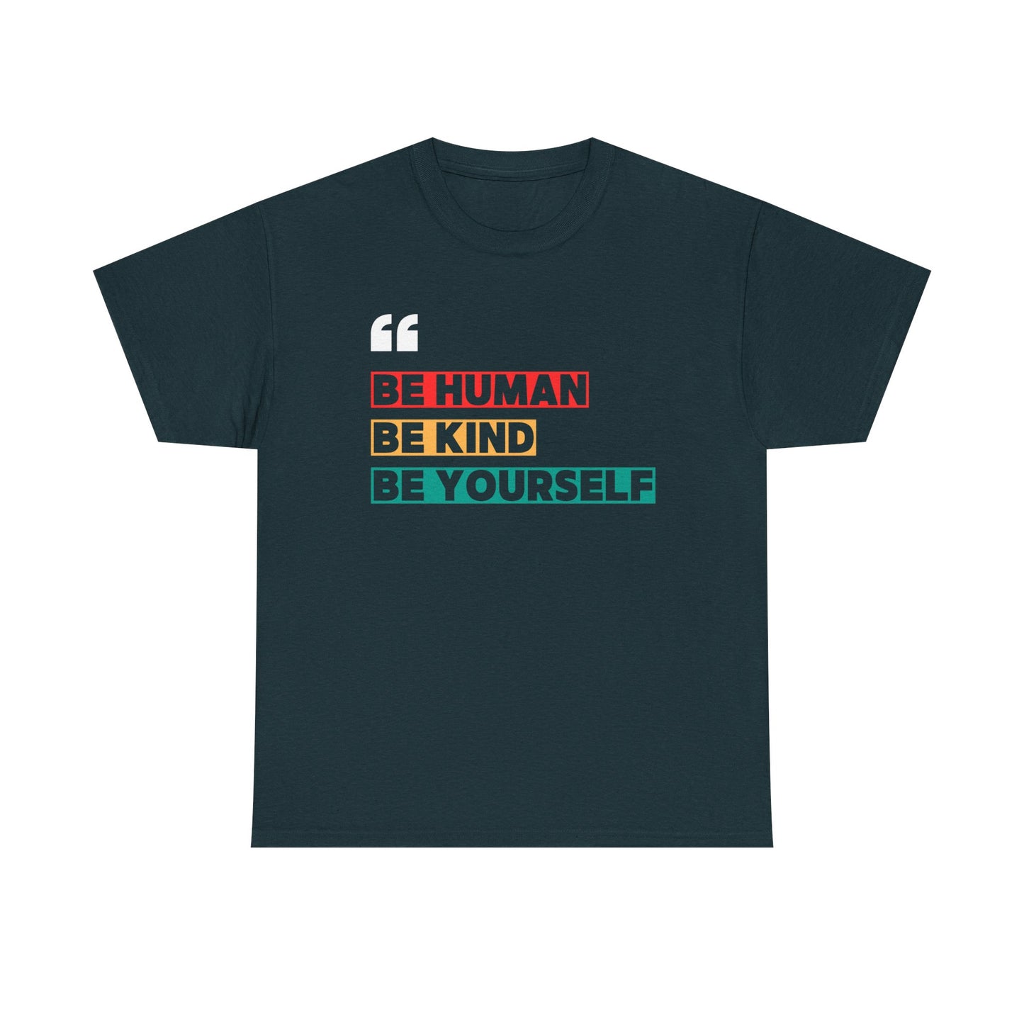 Be Human. Be Kind. Be Yourself. T-shirt