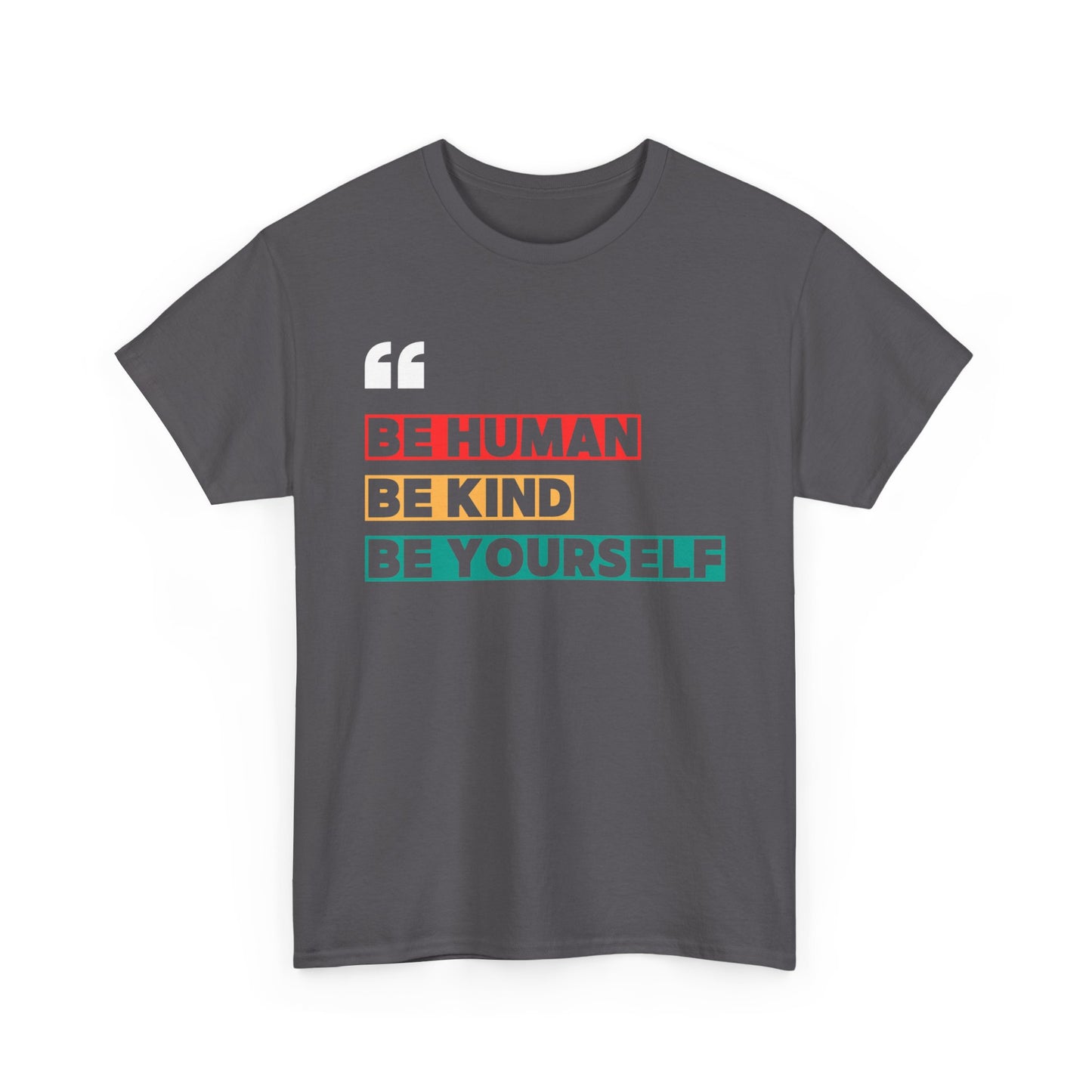 Be Human. Be Kind. Be Yourself. T-shirt