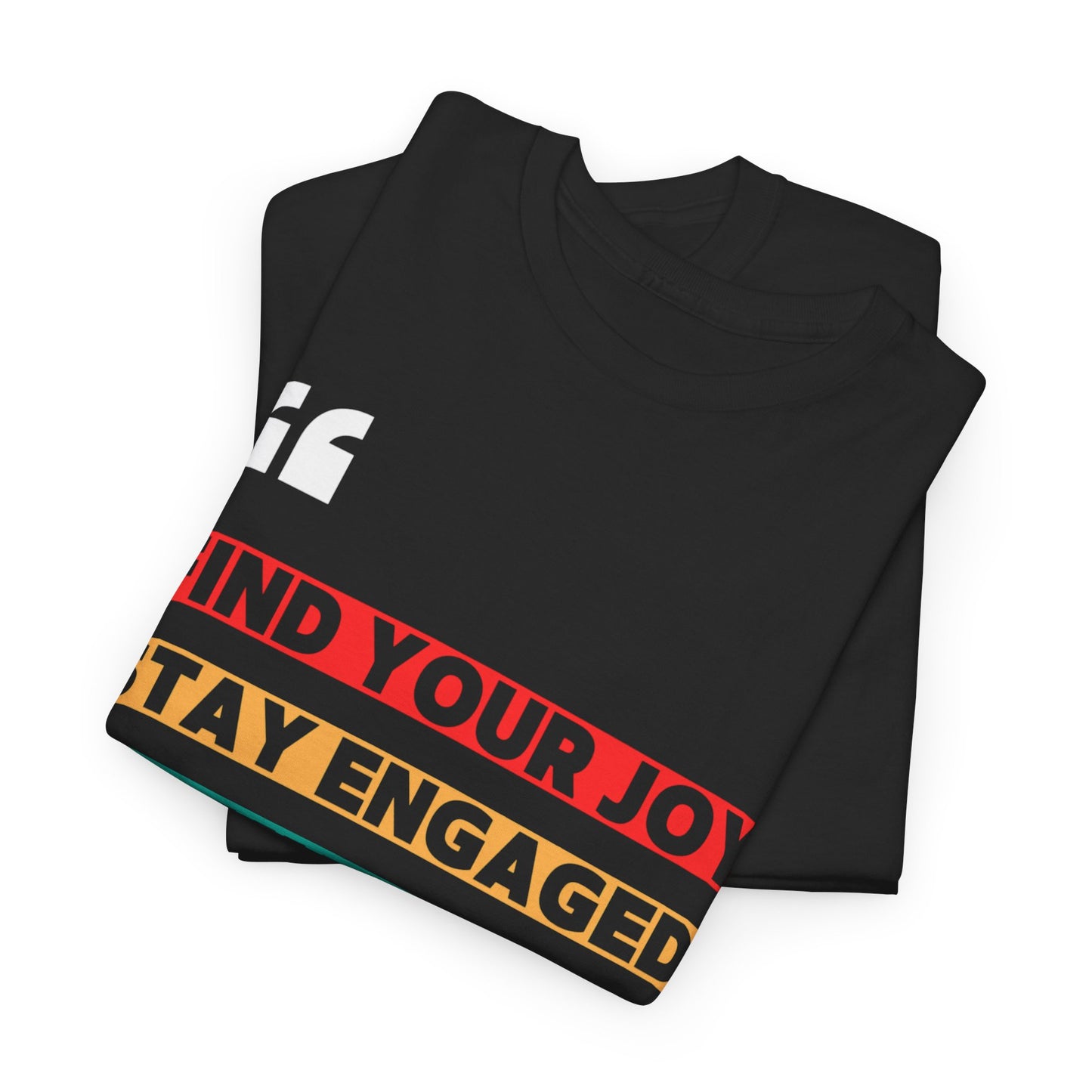 Find Your Joy. Stay Engaged. Be Human. T-Shirt