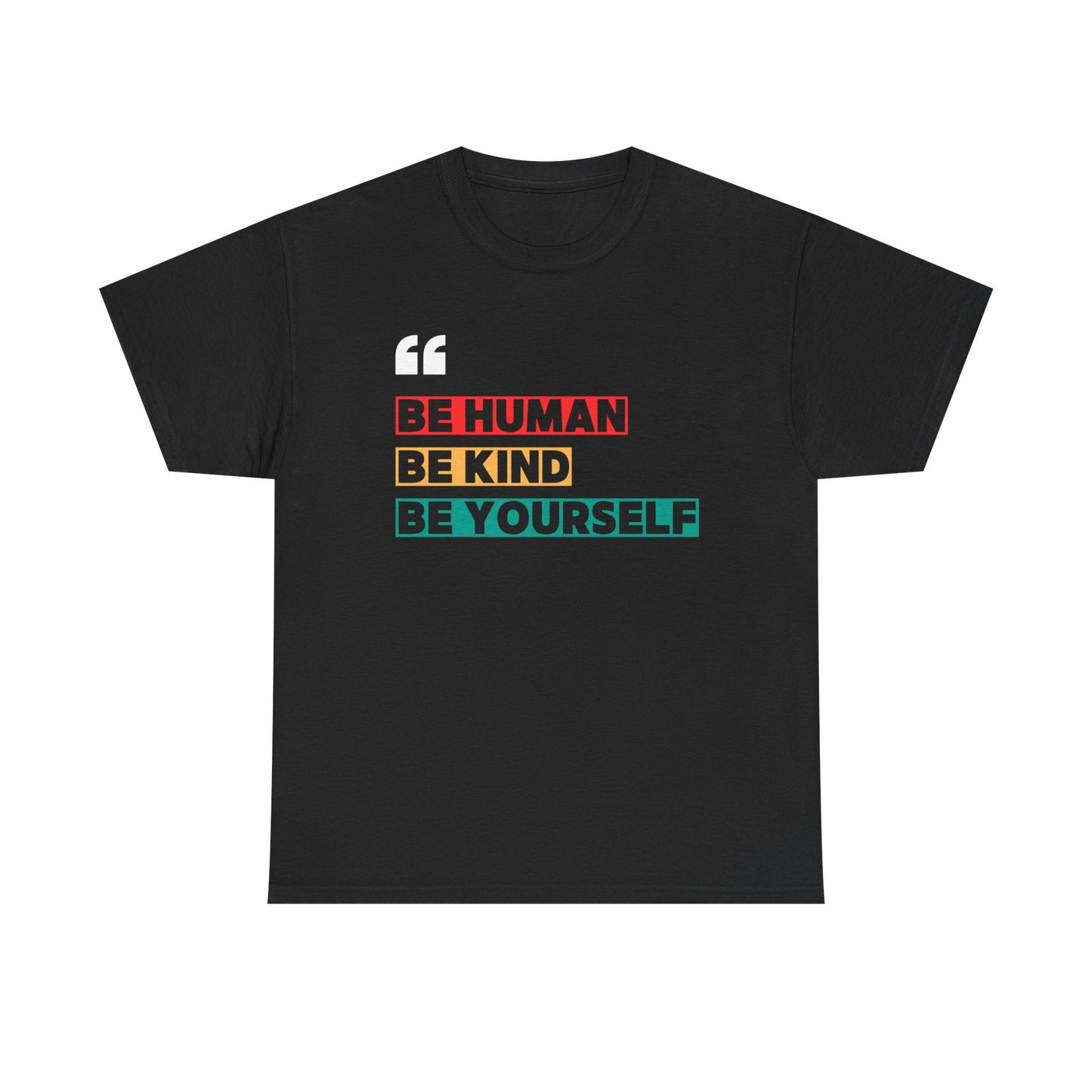 Be Human. Be Kind. Be Yourself. T-shirt