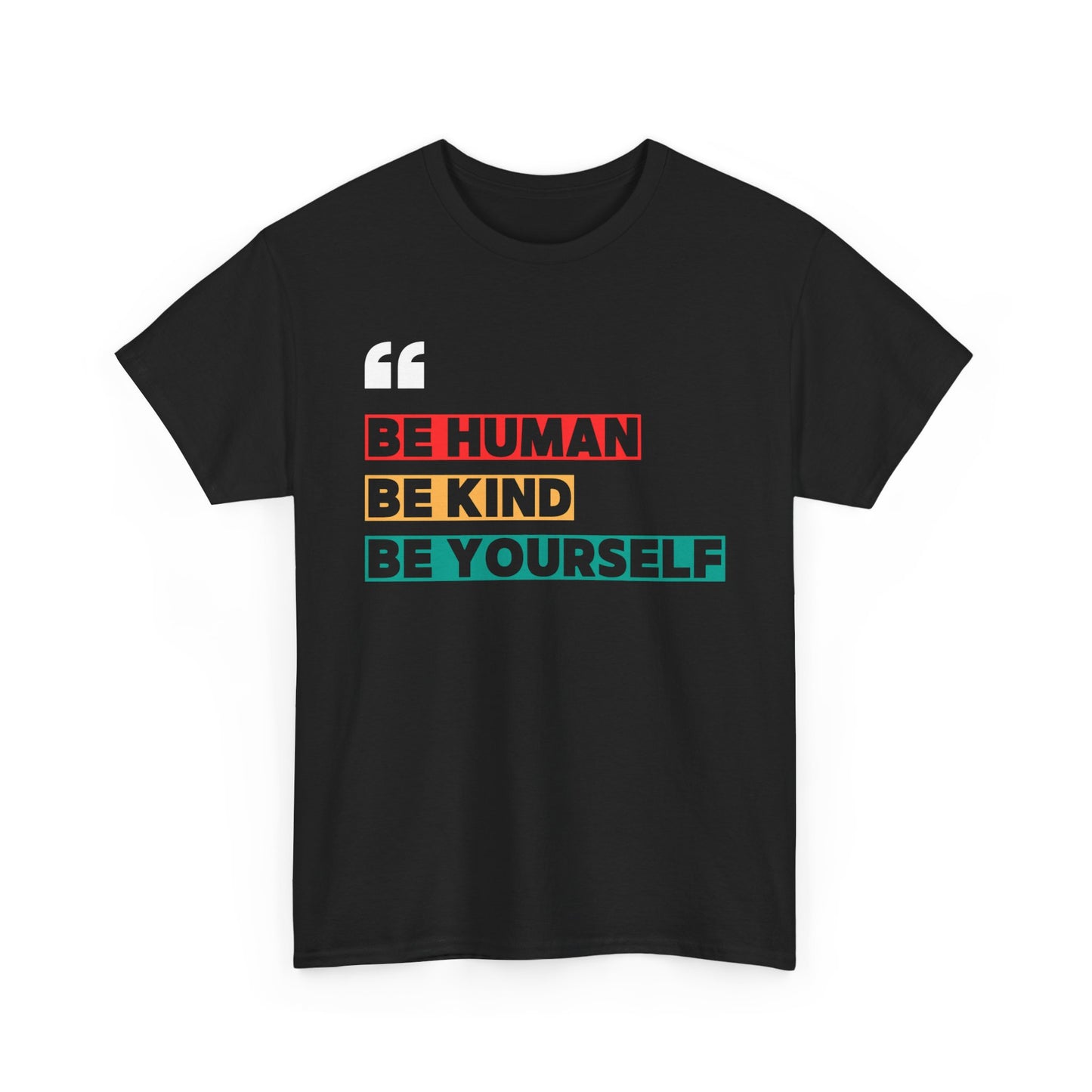 Be Human. Be Kind. Be Yourself. T-shirt
