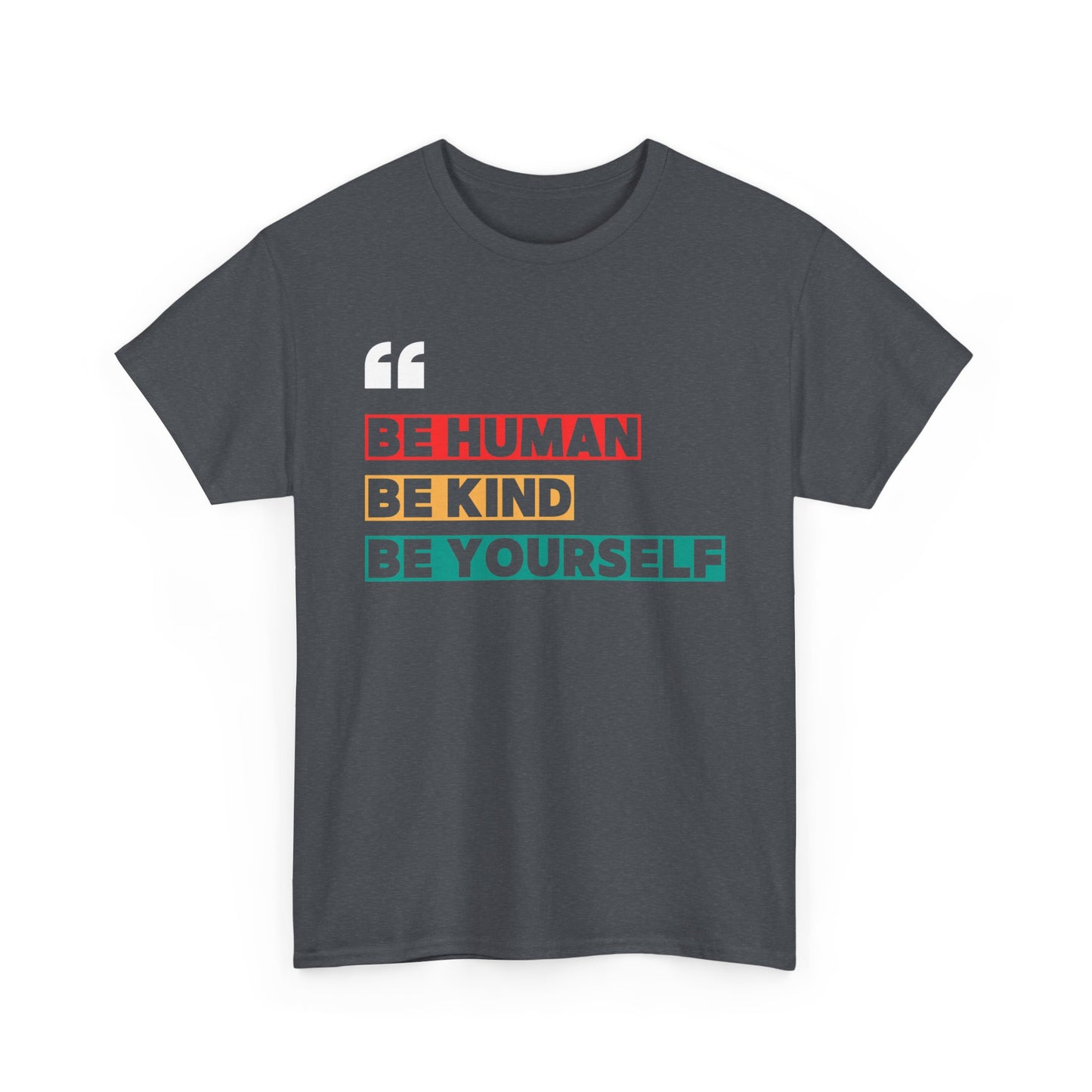 Be Human. Be Kind. Be Yourself. T-shirt