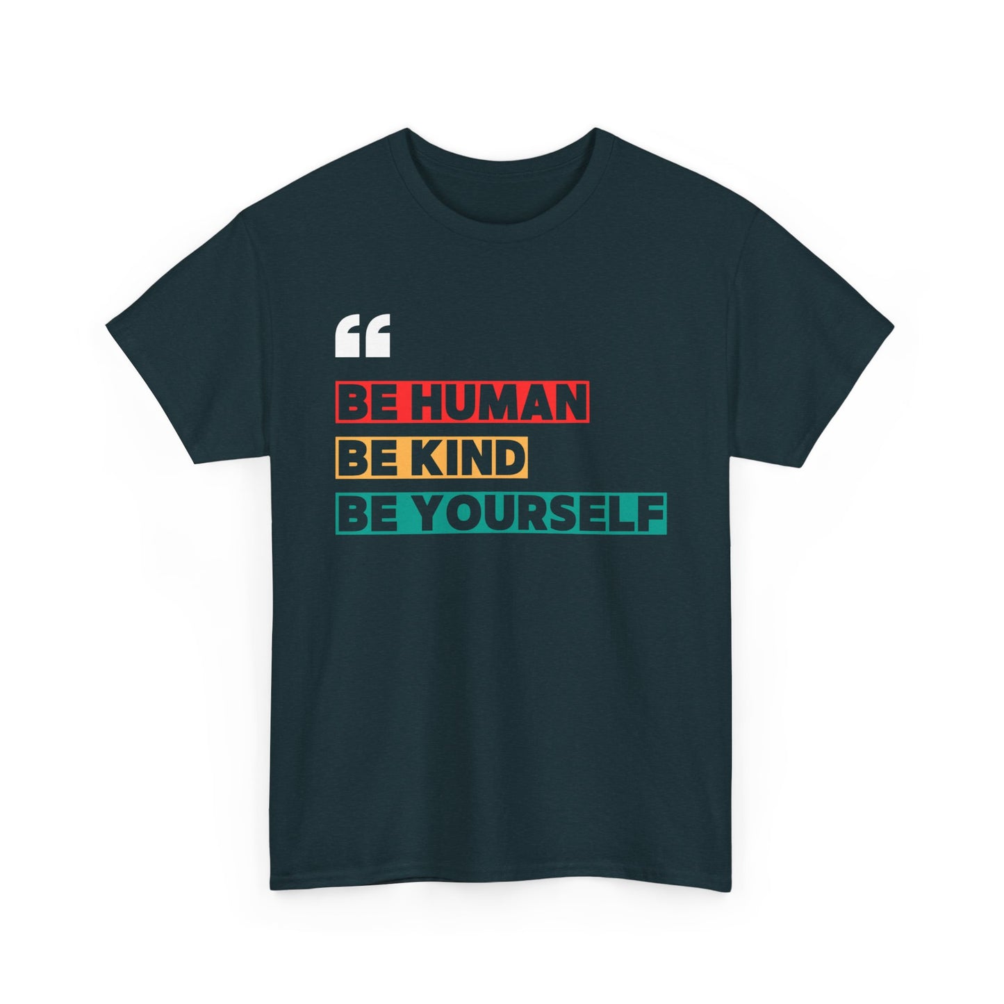 Be Human. Be Kind. Be Yourself. T-shirt