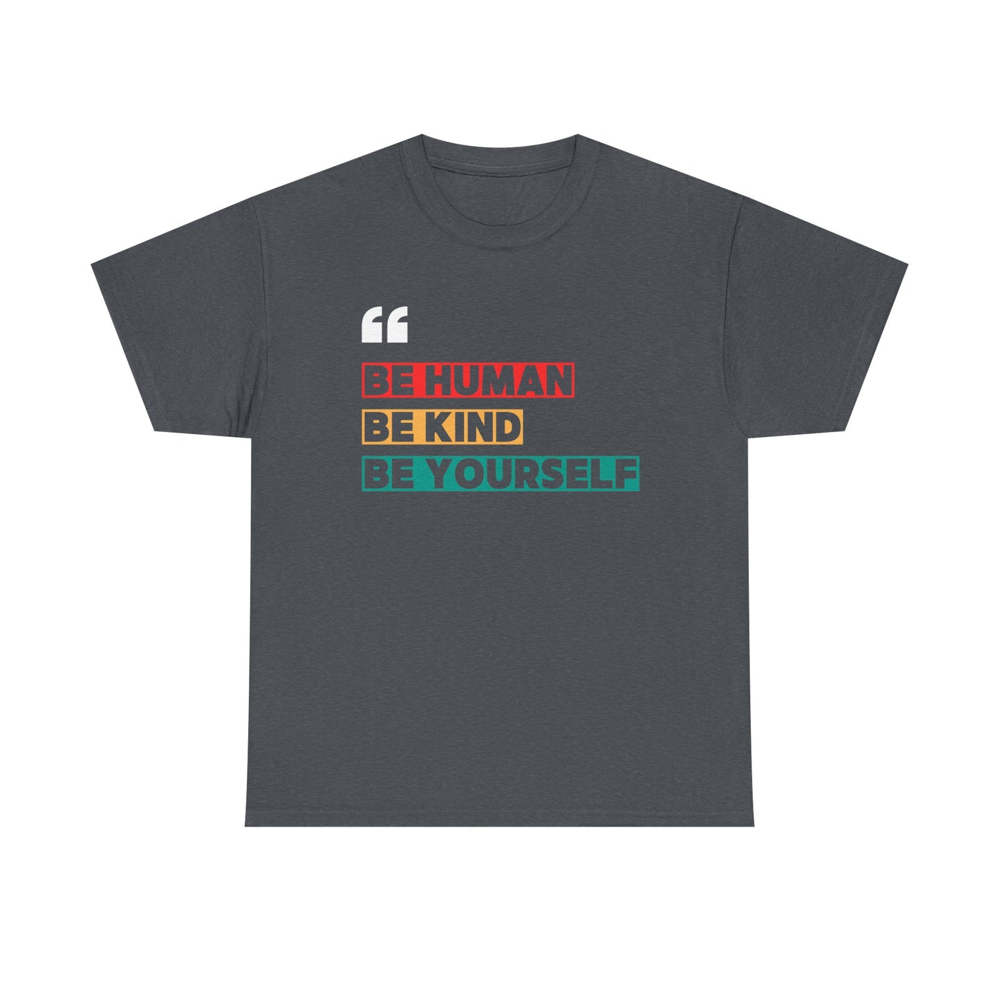 Be Human. Be Kind. Be Yourself. T-shirt