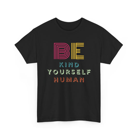 Be Kind. Be Yourself. Be Human.