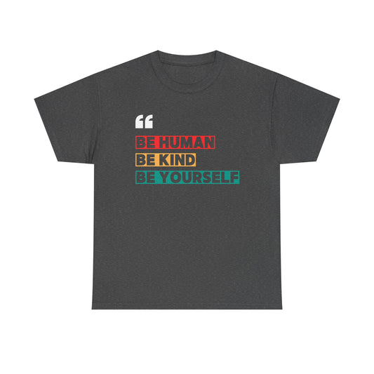 Be Human. Be Kind. Be Yourself. T-shirt